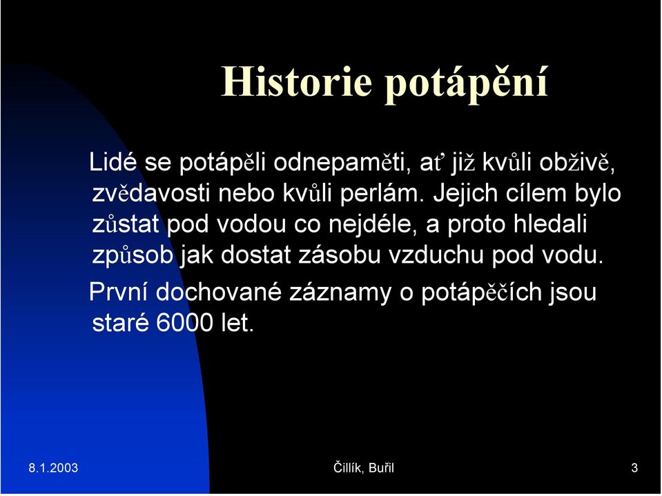 Jejich cílem bylo zůstat pod vodou co nejdéle, a proto hledali způsob