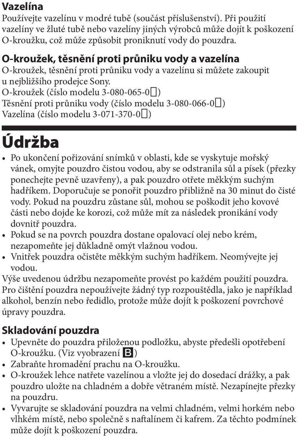 O-kroužek, těsnění proti průniku vody a vazelína O-kroužek, těsnění proti průniku vody a vazelínu si můžete zakoupit u nejbližšího prodejce Sony.