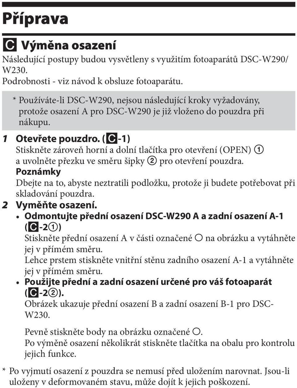 (C-1) Stiskněte zároveň horní a dolní tlačítka pro otevření (OPEN) 1 a uvolněte přezku ve směru šipky 2 pro otevření pouzdra.