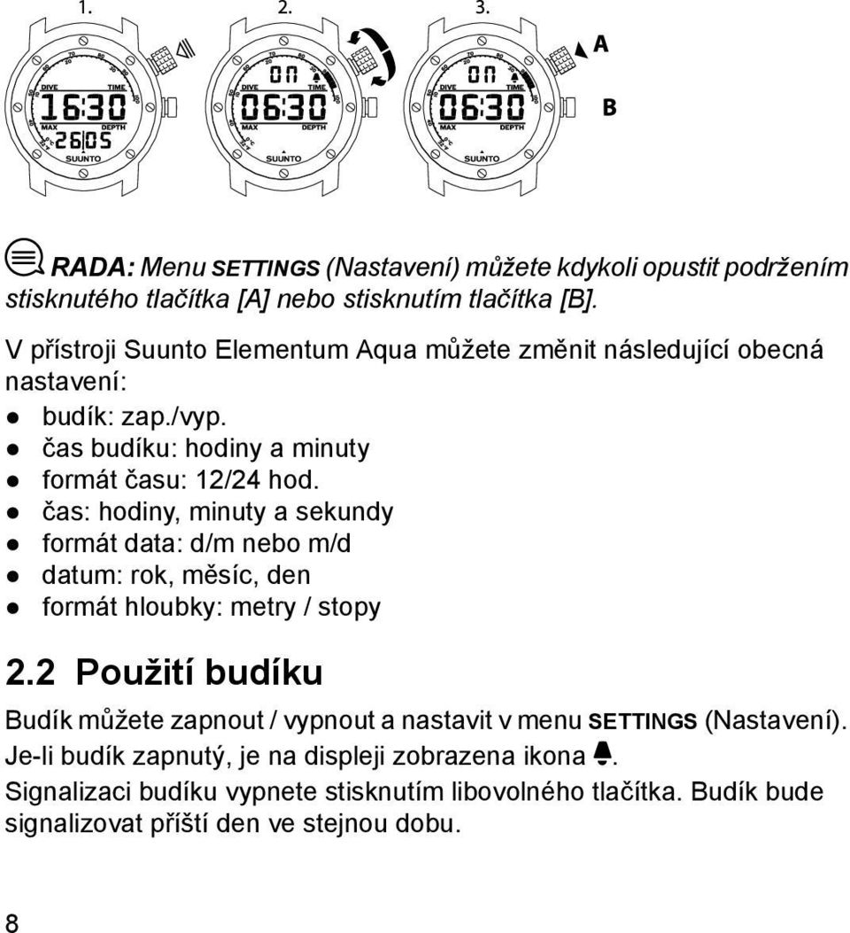 čas: hodiny, minuty a sekundy formát data: d/m nebo m/d datum: rok, měsíc, den formát hloubky: metry / stopy 2.