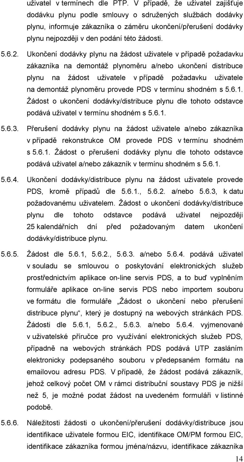 6.2. Ukončení dodávky plynu na žádost uživatele v případě požadavku zákazníka na demontáž plynoměru a/nebo ukončení distribuce plynu na žádost uživatele v případě požadavku uživatele na demontáž