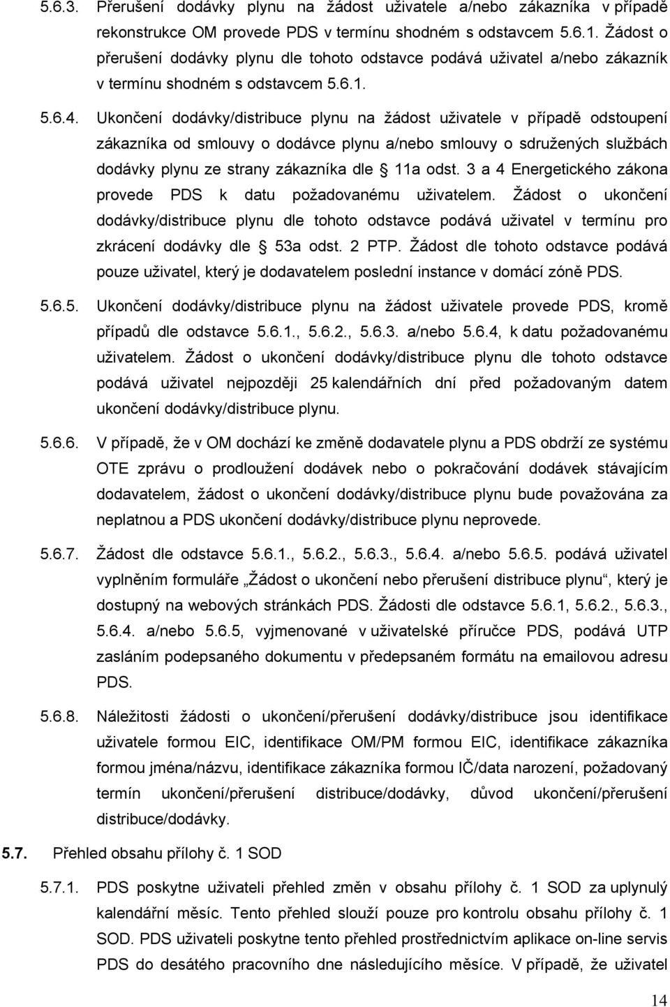 Ukončení dodávky/distribuce plynu na žádost uživatele v případě odstoupení zákazníka od smlouvy o dodávce plynu a/nebo smlouvy o sdružených službách dodávky plynu ze strany zákazníka dle 11a odst.