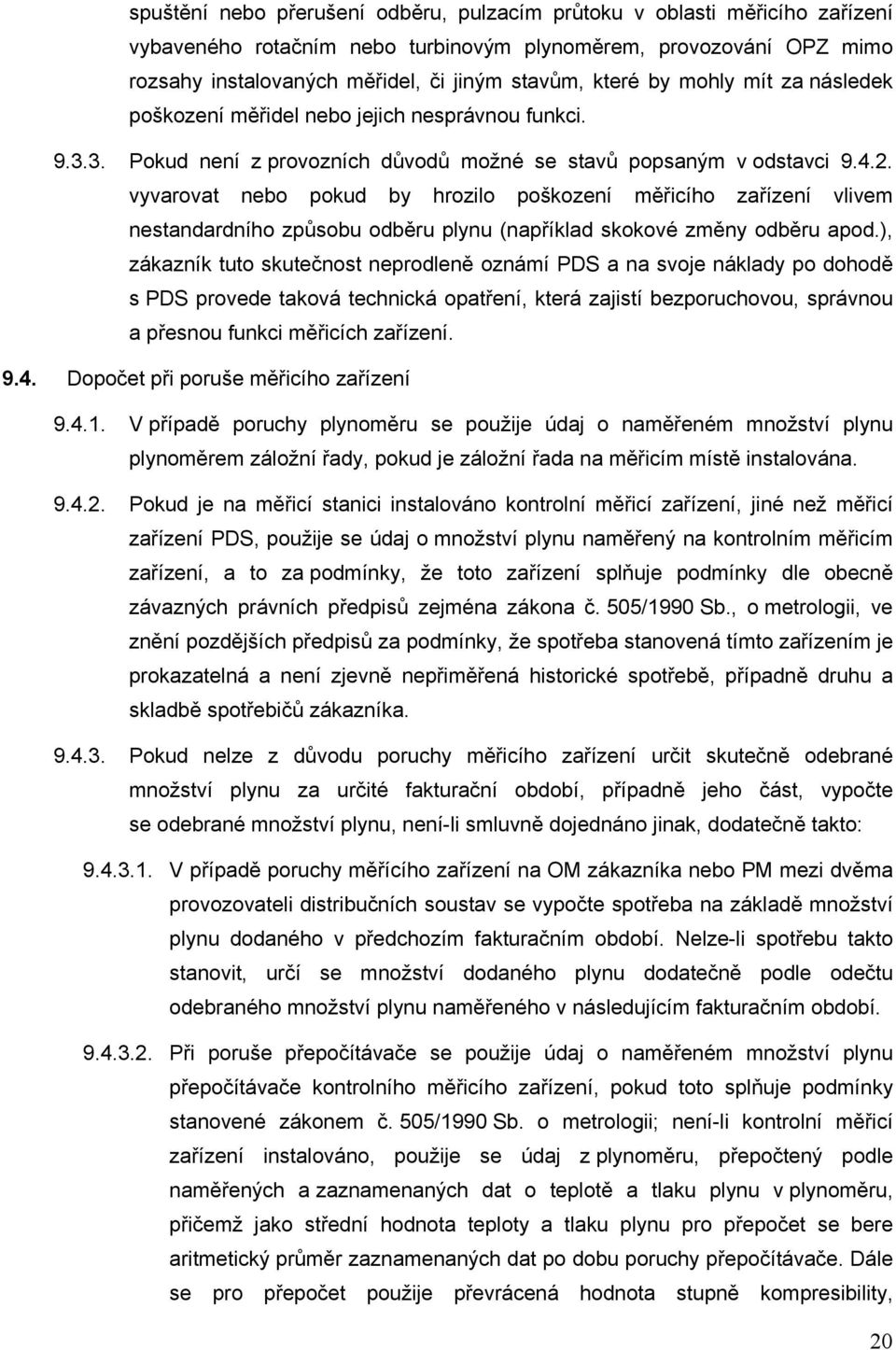 vyvarovat nebo pokud by hrozilo poškození měřicího zařízení vlivem nestandardního způsobu odběru plynu (například skokové změny odběru apod.