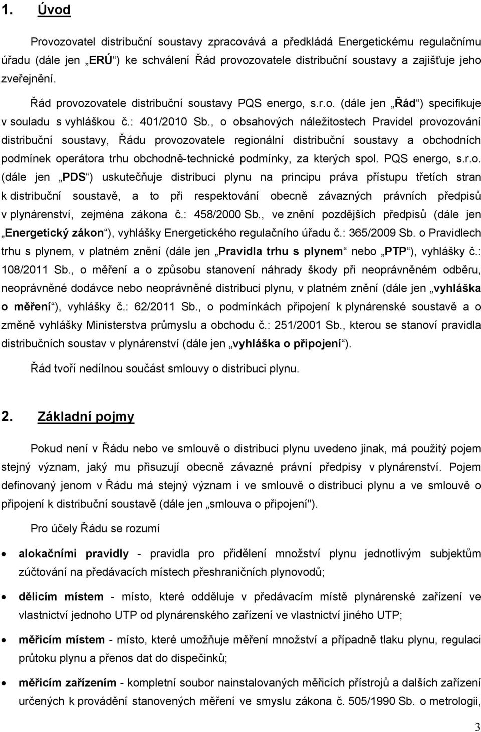 , o obsahových náležitostech Pravidel provozování distribuční soustavy, Řádu provozovatele regionální distribuční soustavy a obchodních podmínek operátora trhu obchodně-technické podmínky, za kterých