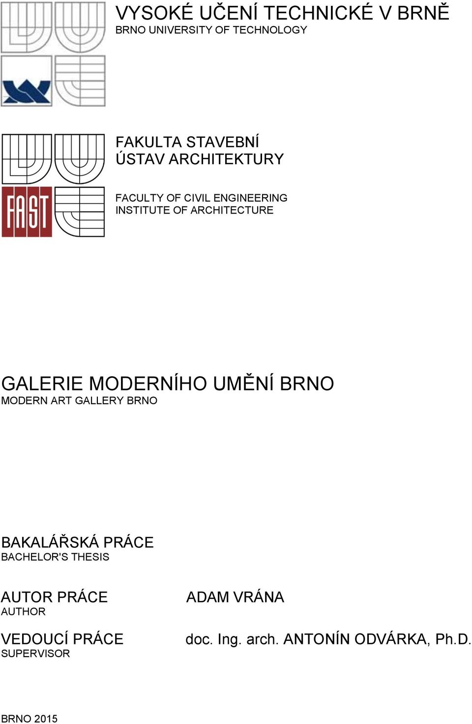 UMĚNÍ BRNO MODERN ART GALLERY BRNO BAKALÁŘSKÁ PRÁCE BACHELOR'S THESIS AUTOR PRÁCE