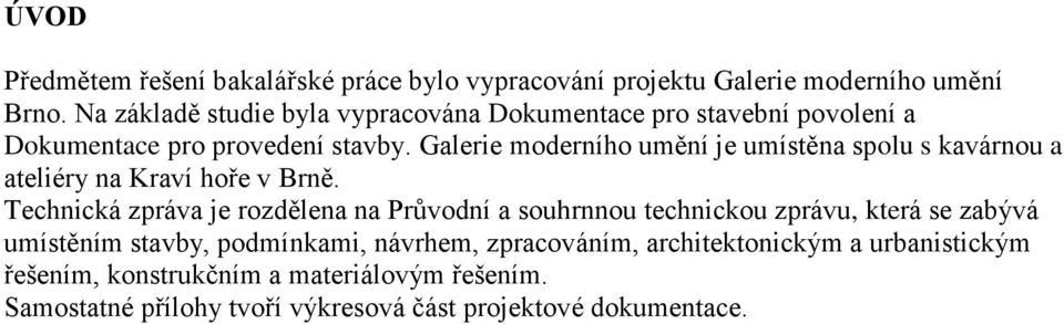 Galerie moderního umění je umístěna spolu s kavárnou a ateliéry na Kraví hoře v Brně.