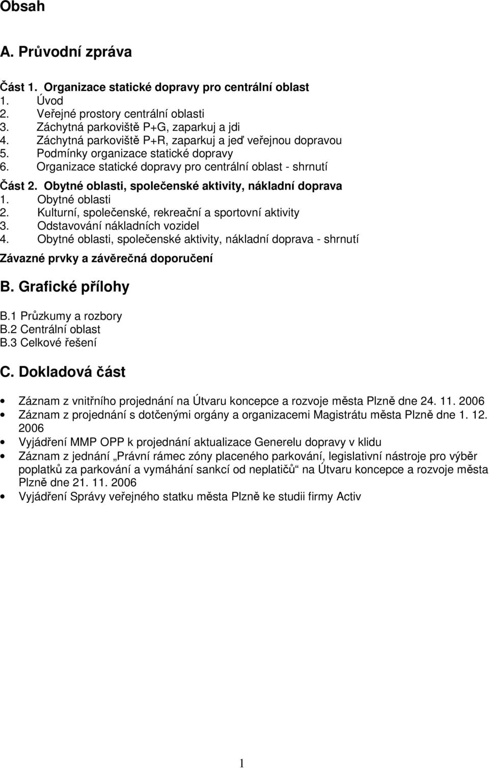 Obytné oblasti, společenské aktivity, nákladní doprava 1. Obytné oblasti 2. Kulturní, společenské, rekreační a sportovní aktivity 3. Odstavování nákladních vozidel 4.