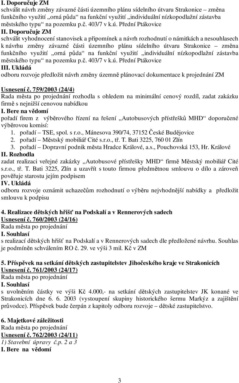 Doporučuje ZM schválit vyhodnocení stanovisek a připomínek a návrh rozhodnutí o námitkách a nesouhlasech k návrhu změny závazné části územního plánu sídelního útvaru Strakonice změna funkčního