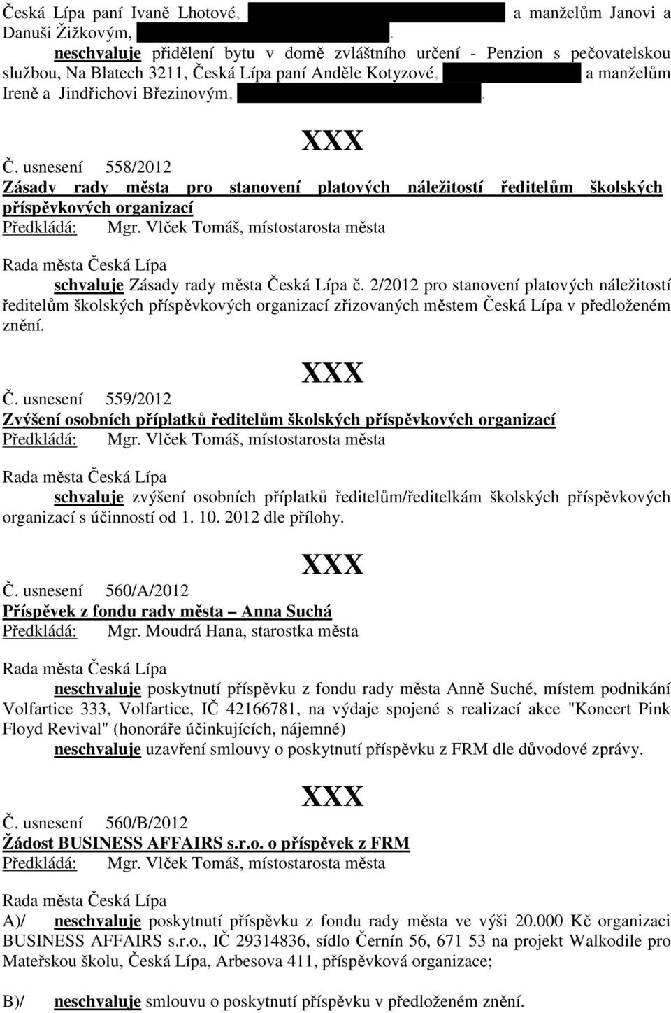 bytem Východní 2611, Česká Lípa. Č. usnesení 558/2012 Zásady rady města pro stanovení platových náležitostí ředitelům školských příspěvkových organizací schvaluje Zásady rady města Česká Lípa č.