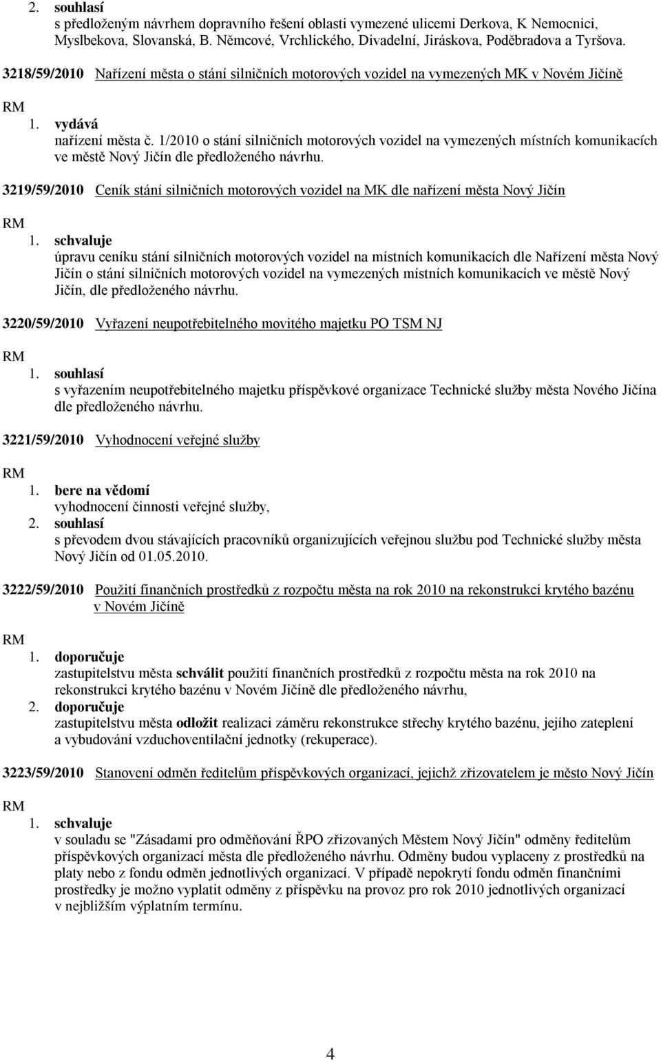 1/2010 o stání silničních motorových vozidel na vymezených místních komunikacích ve městě Nový Jičín dle předloženého návrhu.