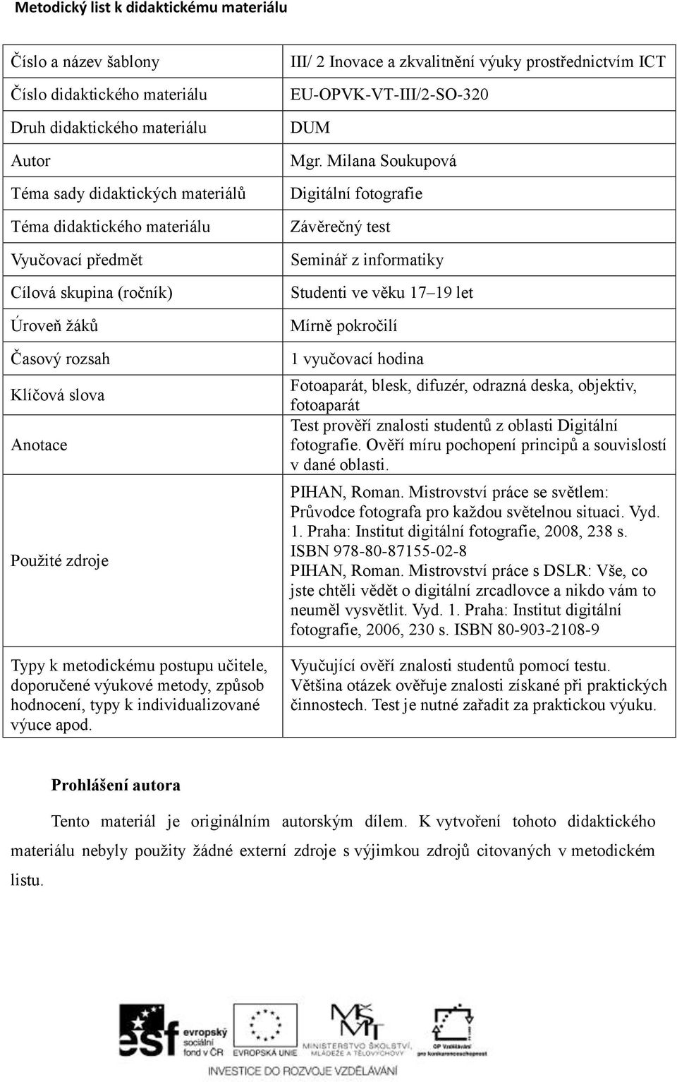 individualizované výuce apod. III/ 2 Inovace a zkvalitnění výuky prostřednictvím ICT EU-OPVK-VT-III/2-SO-320 DUM Mgr.