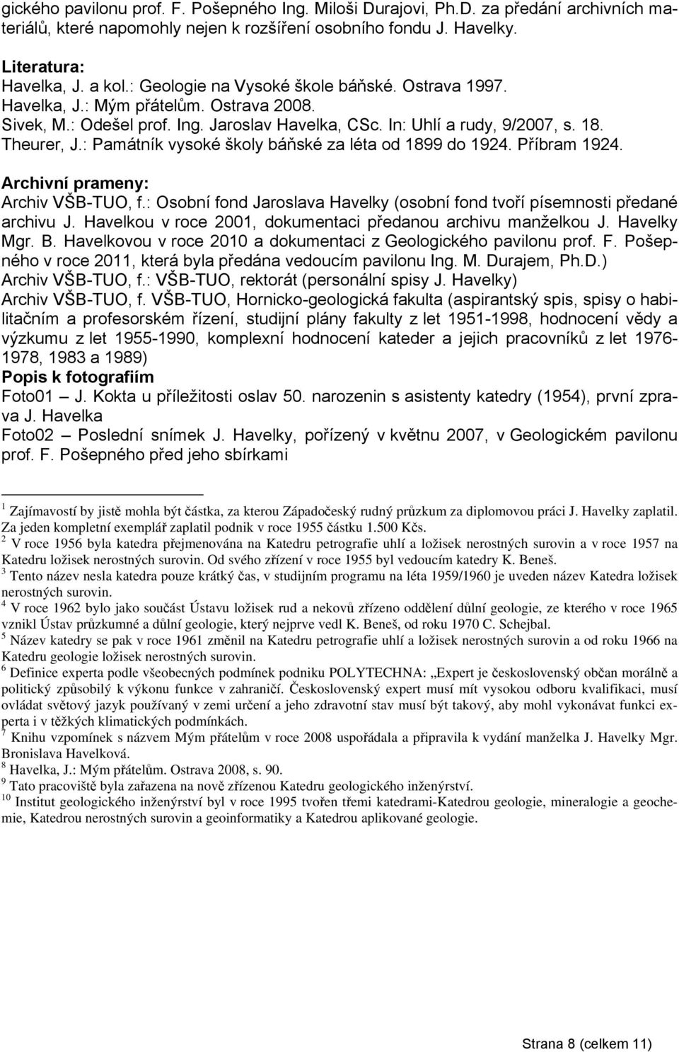 : Památník vysoké školy báňské za léta od 1899 do 1924. Příbram 1924. Archivní prameny: Archiv VŠB-TUO, f.: Osobní fond Jaroslava Havelky (osobní fond tvoří písemnosti předané archivu J.