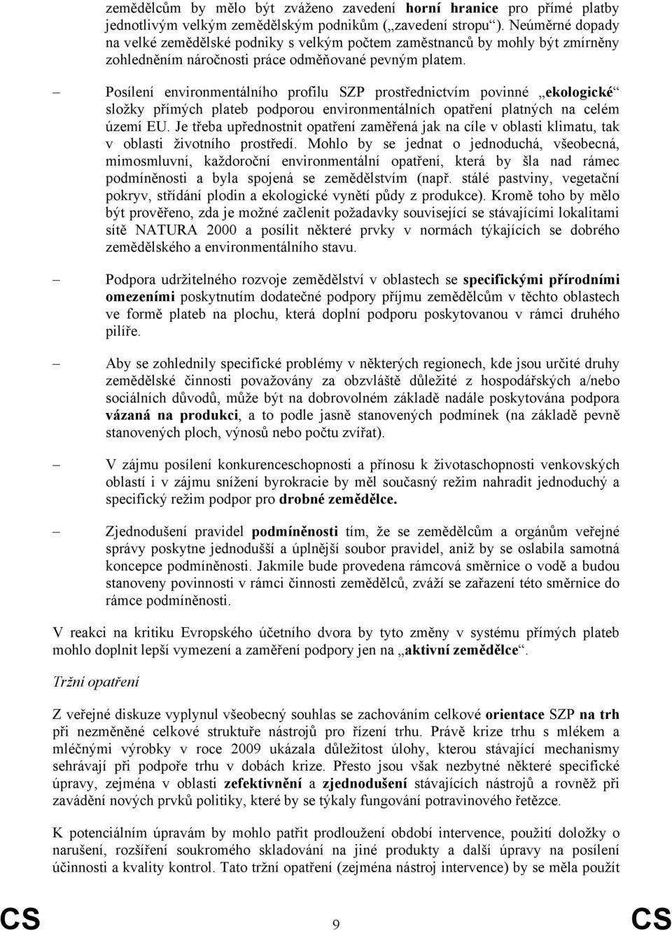 Posílení environmentálního profilu SZP prostřednictvím povinné ekologické složky přímých plateb podporou environmentálních opatření platných na celém území EU.