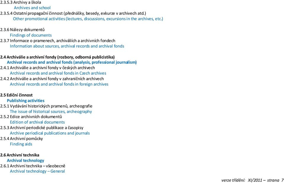 6 Nálezy dokumentů Findings of documents 2.3.7 Informace o pramenech, archiváliích a archivních fondech Information about sources, archival records and archival fonds 2.