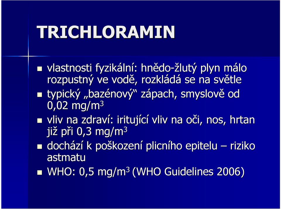 na zdraví: iritující vliv na oči, nos, hrtan již při 0,3 mg/m 3 dochází k