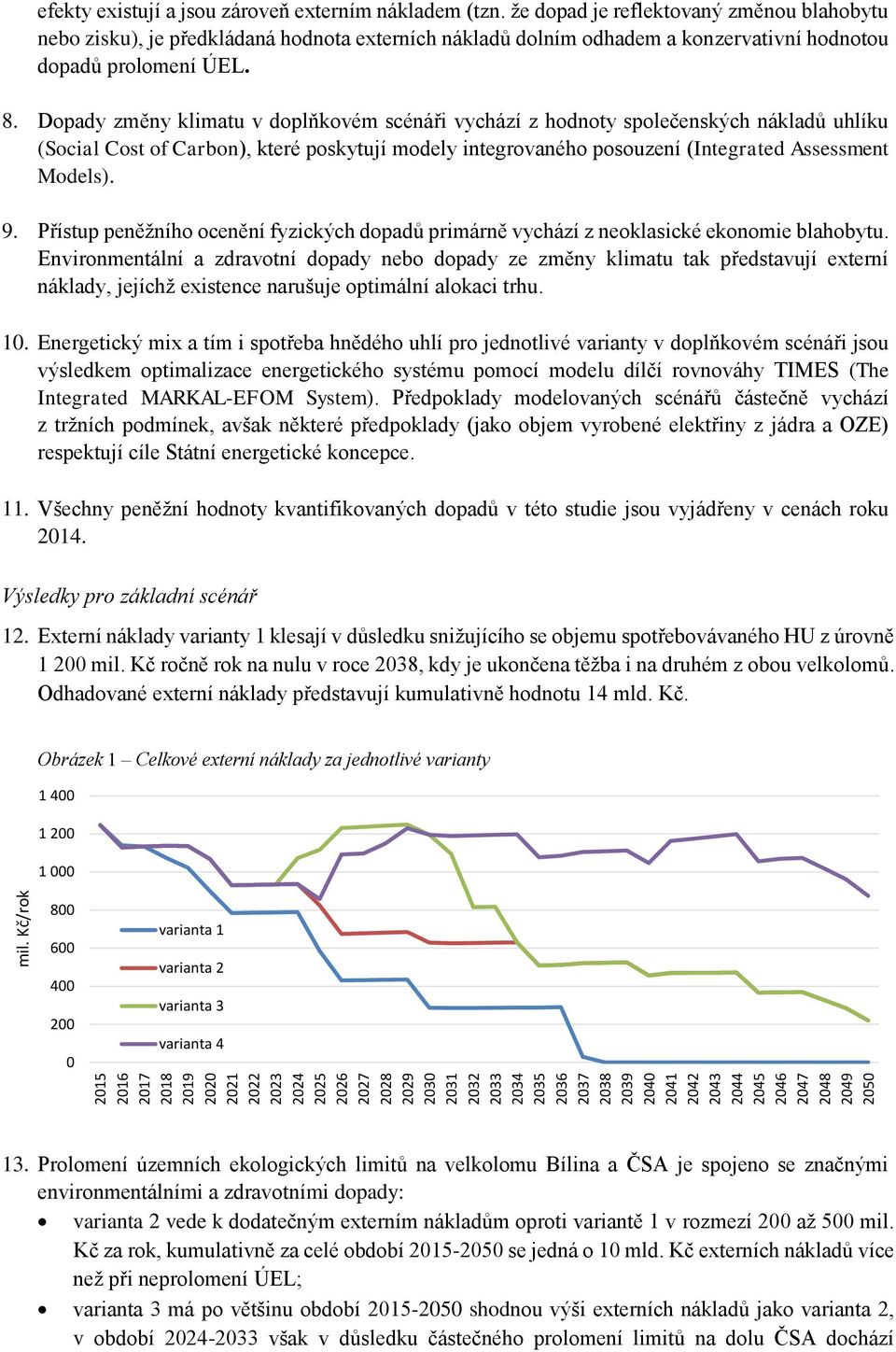 že dopad je reflektovaný změnou blahobytu nebo zisku), je předkládaná hodnota externích nákladů dolním odhadem a konzervativní hodnotou dopadů prolomení ÚEL. 8.