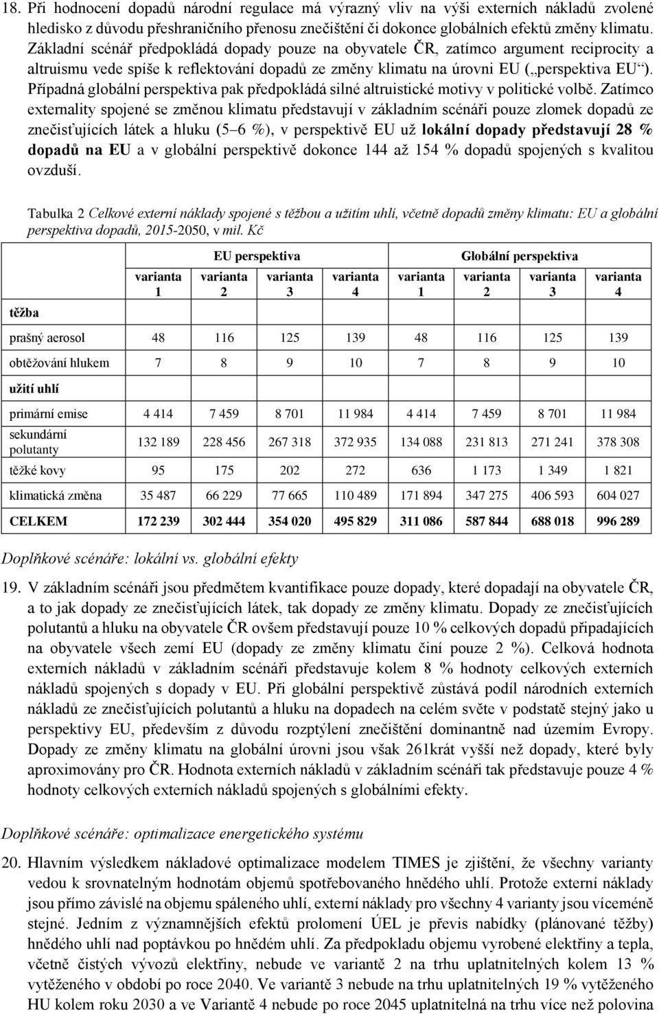 Případná globální perspektiva pak předpokládá silné altruistické motivy v politické volbě.