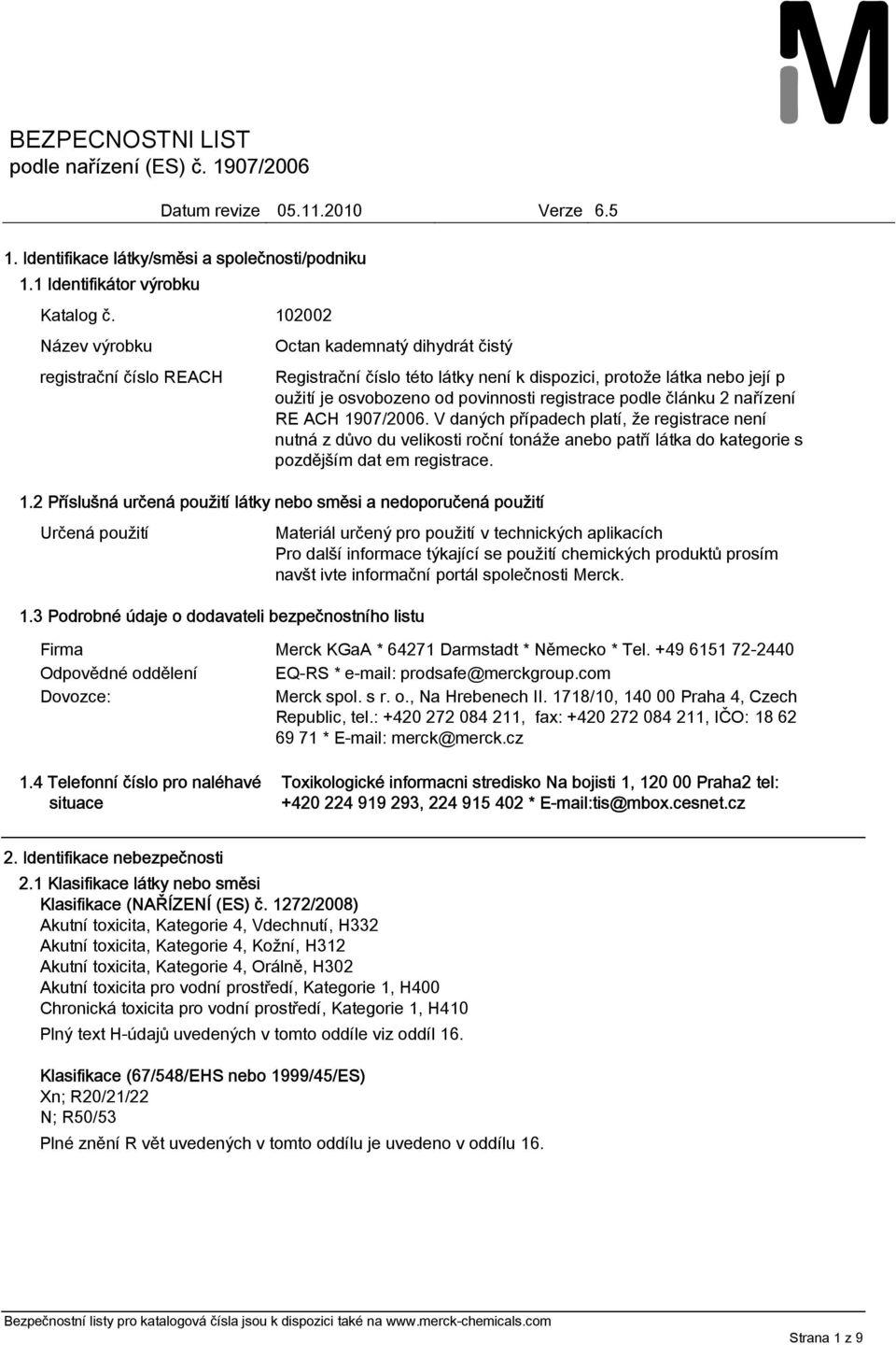 1907/2006. V daných případech platí, že registrace není nutná z důvo du velikosti roční tonáže anebo patří látka do kategorie s pozdějším dat em registrace. 1.