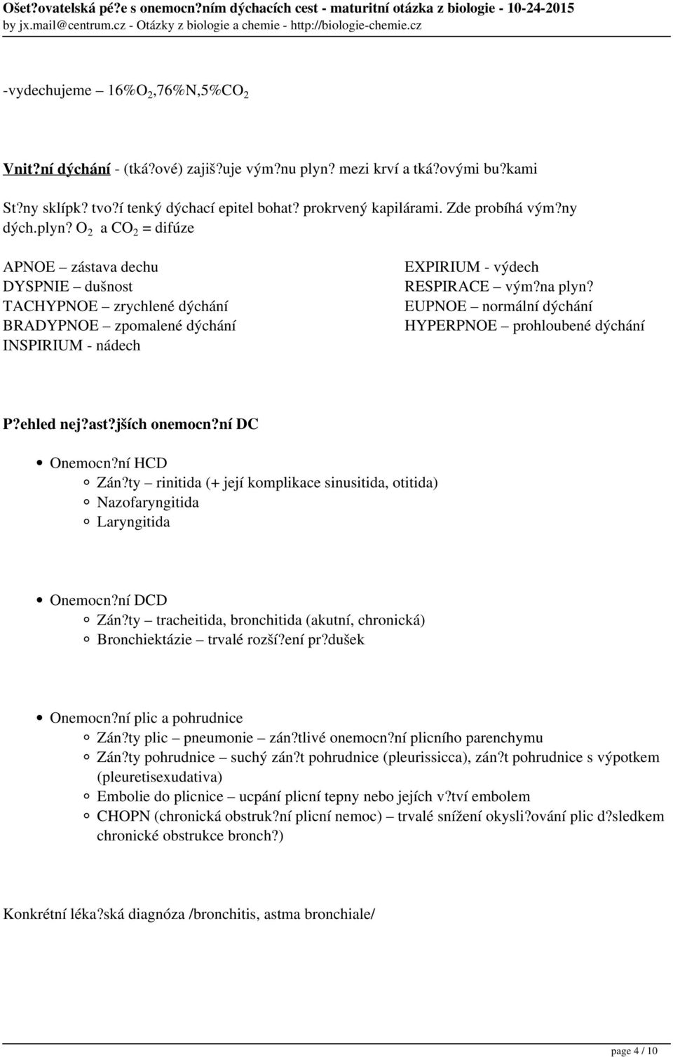 EUPNOE normální dýchání HYPERPNOE prohloubené dýchání P?ehled nej?ast?jších onemocn?ní DC Onemocn?ní HCD Zán?ty rinitida (+ její komplikace sinusitida, otitida) Nazofaryngitida Laryngitida Onemocn?