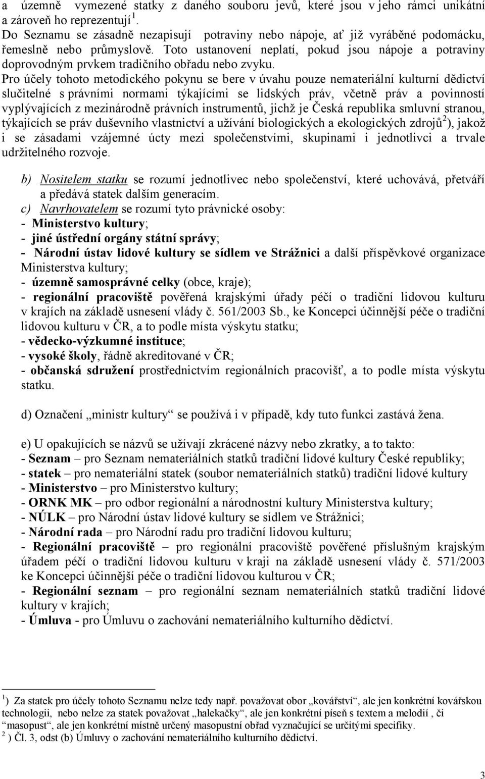 Toto ustanovení neplatí, pokud jsou nápoje a potraviny doprovodným prvkem tradičního obřadu nebo zvyku.