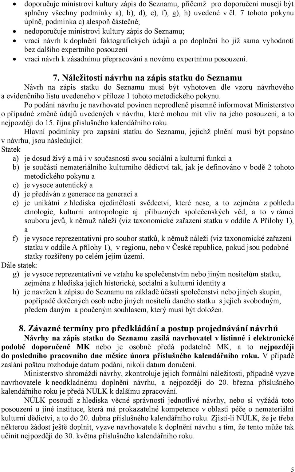 expertního posouzení vrací návrh k zásadnímu přepracování a novému expertnímu posouzení. 7.