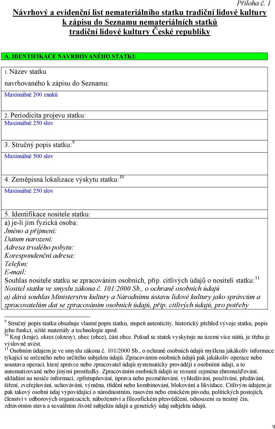 Stručný popis statku: 9 Maximálně 500 slov 4. Zeměpisná lokalizace výskytu statku: 10 Maximálně 250 slov 5.