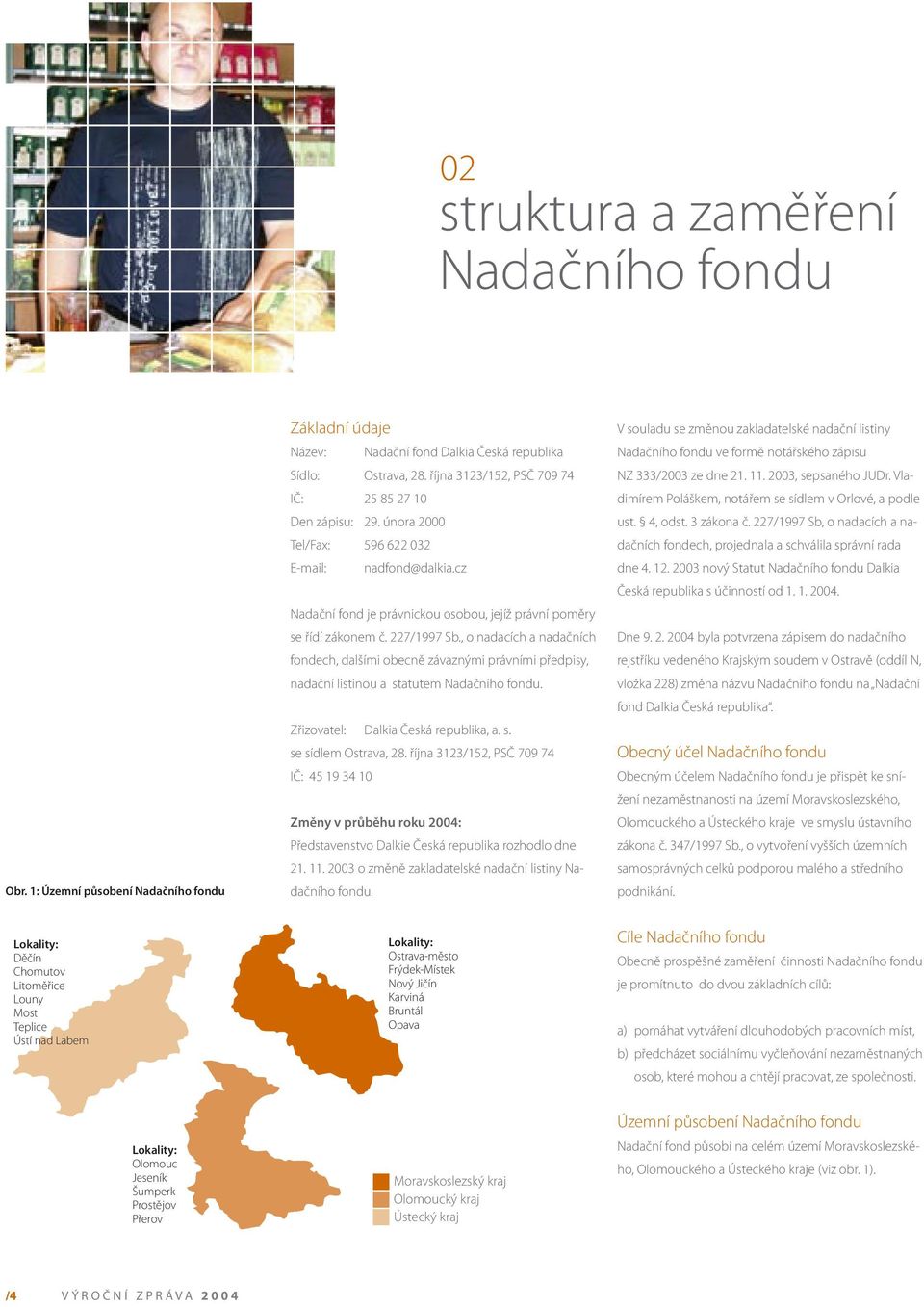 227/1997 Sb., o nadacích a nadačních fondech, dalšími obecně závaznými právními předpisy, nadační listinou a statutem Nadačního fondu. Zřizovatel: Dalkia Česká republika, a. s. se sídlem Ostrava, 28.