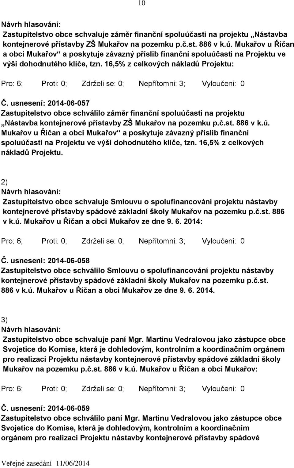 ú. Mukařov u Říčan a obci Mukařov a poskytuje závazný příslib finanční spoluúčasti na Projektu ve výši dohodnutého klíče, tzn. 16,5% z celkových nákladů Projektu.