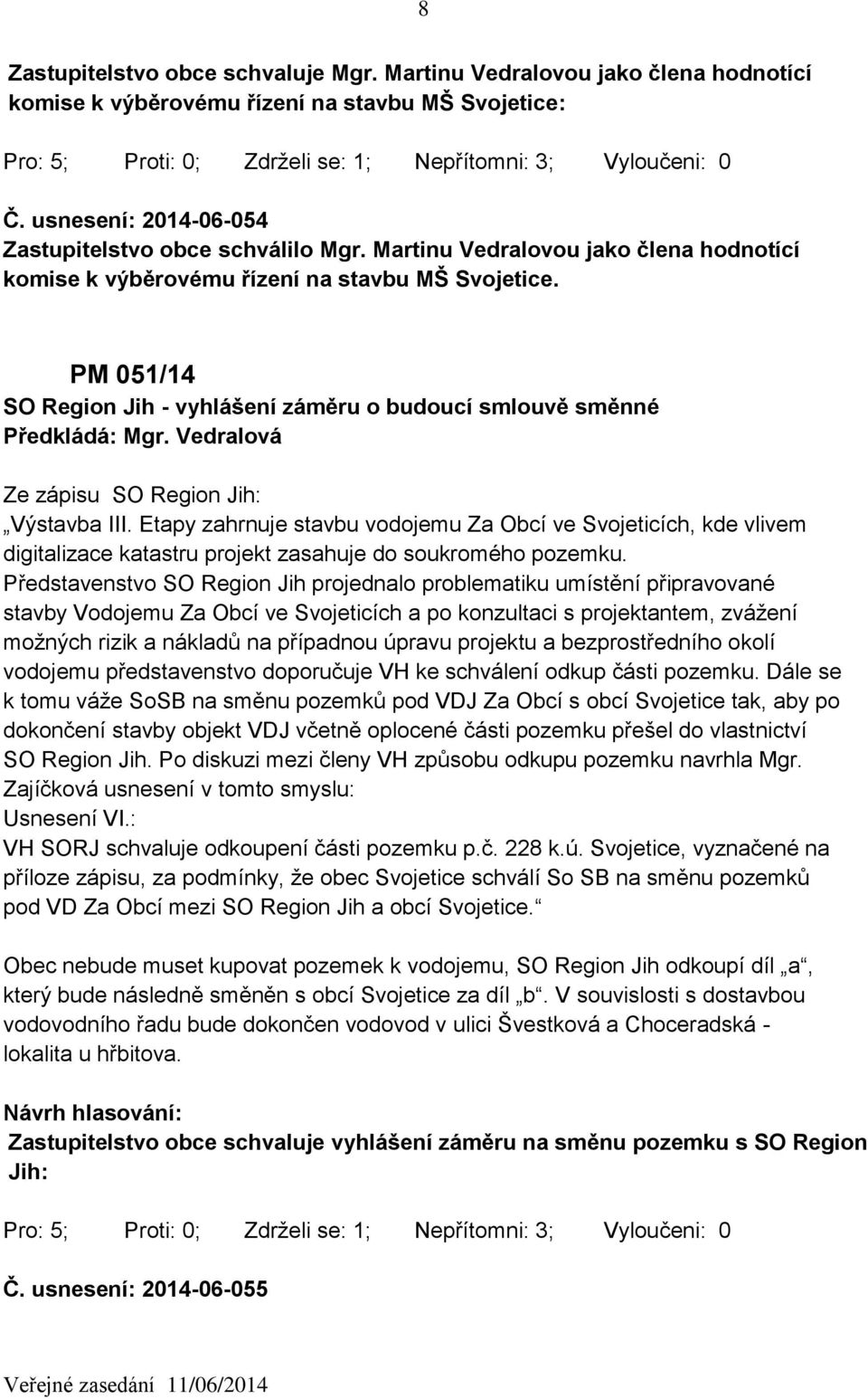 PM 051/14 SO Region Jih - vyhlášení záměru o budoucí smlouvě směnné Ze zápisu SO Region Jih: Výstavba III.