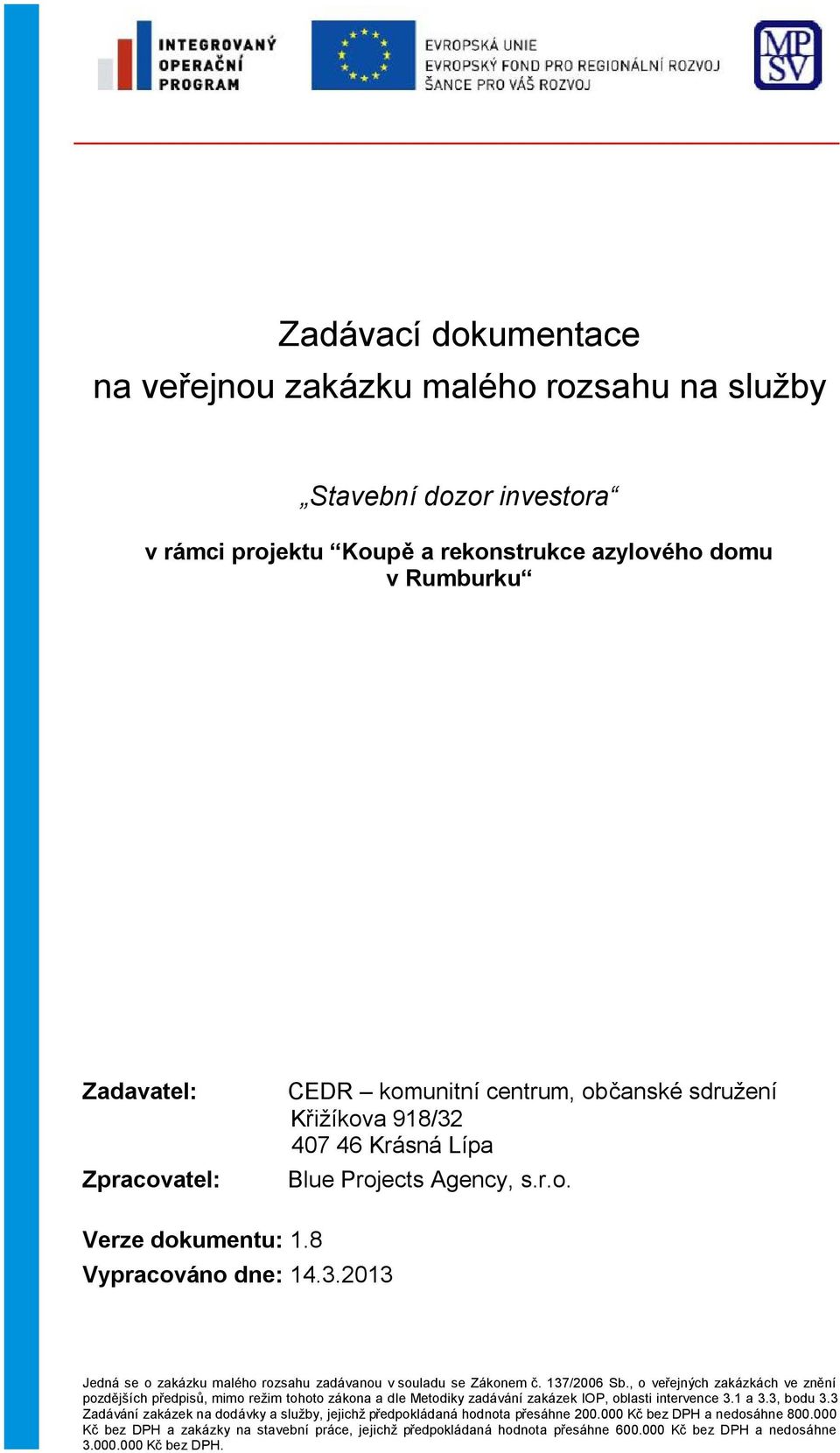 137/2006 Sb., o veřejných zakázkách ve znění pozdějších předpisů, mimo režim tohoto zákona a dle Metodiky zadávání zakázek IOP, oblasti intervence 3.1 a 3.3, bodu 3.