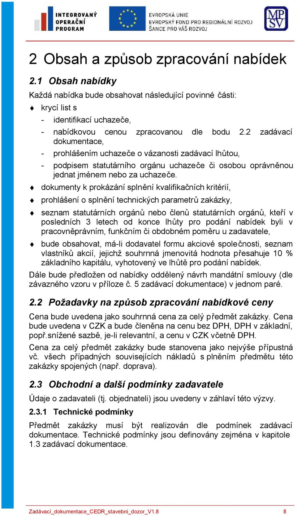 dokumenty k prokázání splnění kvalifikačních kritérií, prohlášení o splnění technických parametrů zakázky, seznam statutárních orgánů nebo členů statutárních orgánů, kteří v posledních 3 letech od