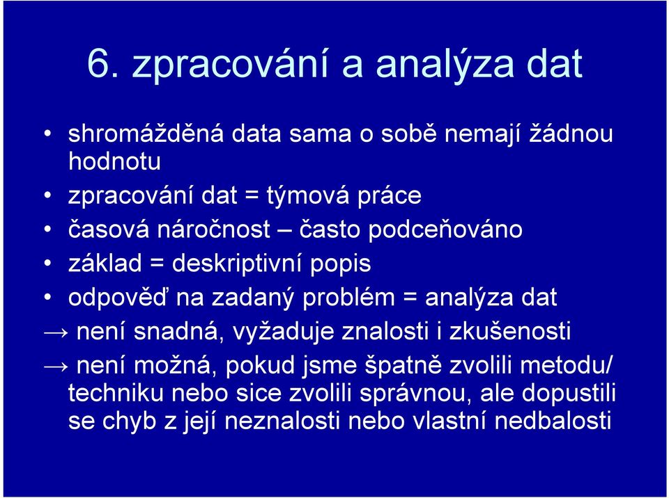 problém = analýza dat není snadná, vyžaduje znalosti i zkušenosti není možná, pokud jsme špatně