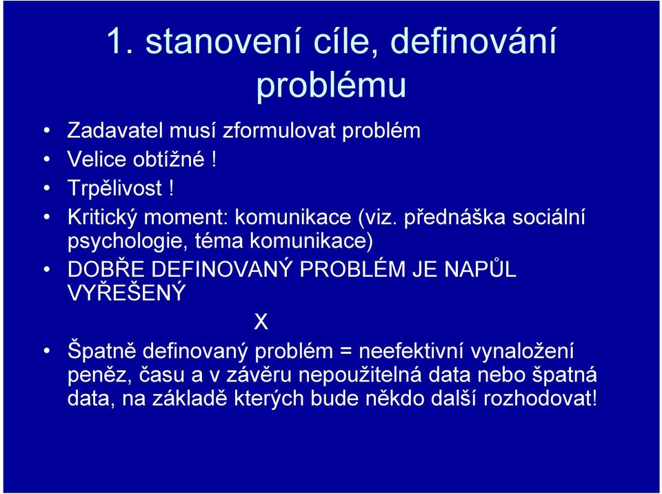 přednáška sociální psychologie, téma komunikace) DOBŘE DEFINOVANÝ PROBLÉM JE NAPŮL VYŘEŠENÝ X