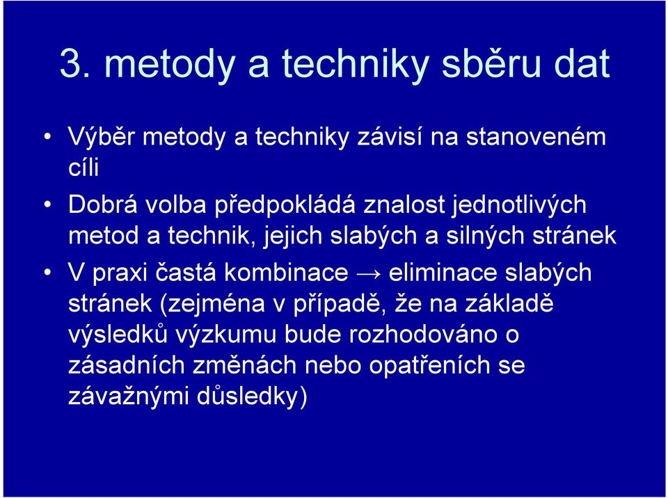 stránek V praxi častá kombinace eliminace slabých stránek (zejména v případě, že na