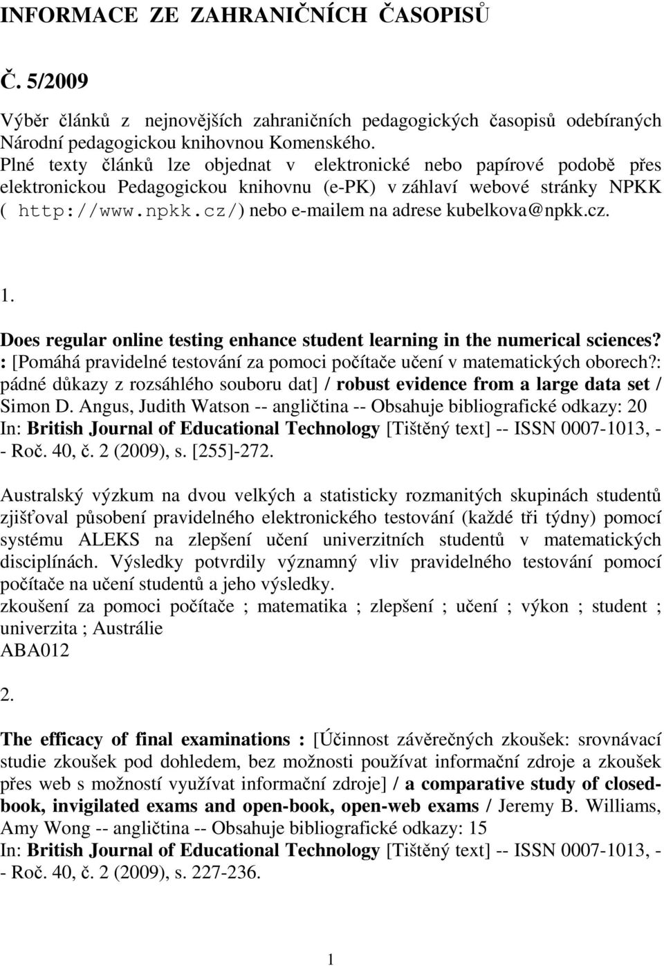 cz/) nebo e-mailem na adrese kubelkova@npkk.cz. 1. Does regular online testing enhance student learning in the numerical sciences?