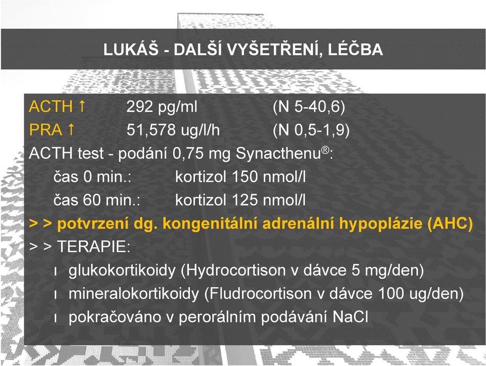 : kortizol 125 nmol/l > > potvrzení dg.