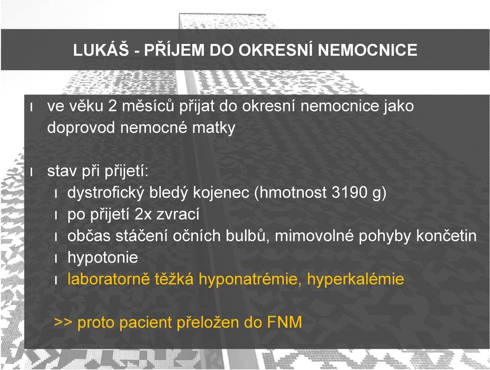 3190 g) po přijetí 2x zvrací občas stáčení očních č íhbulbů, mimovolné pohyby