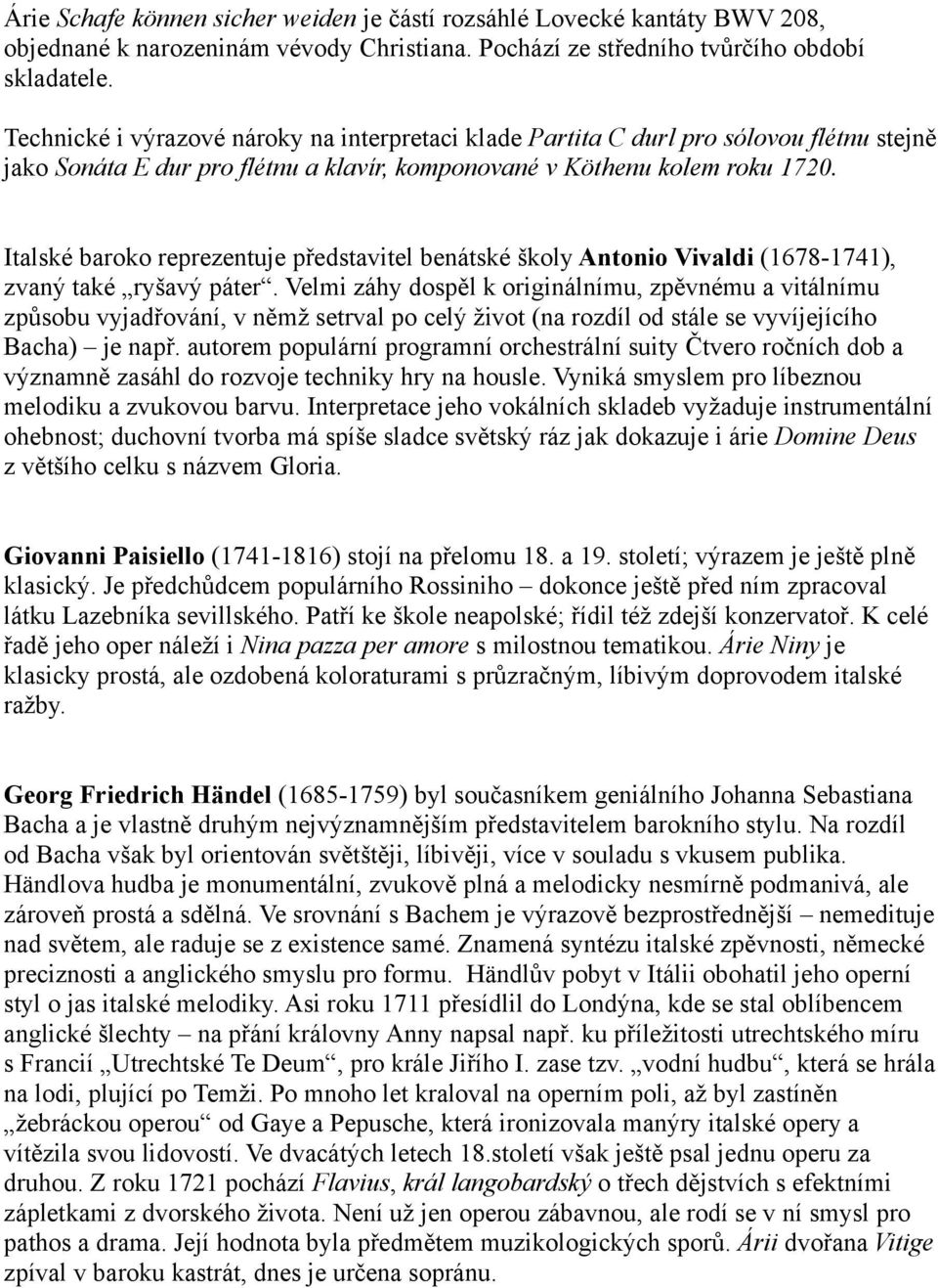 Italské baroko reprezentuje představitel benátské školy Antonio Vivaldi (1678-1741), zvaný také ryšavý páter.