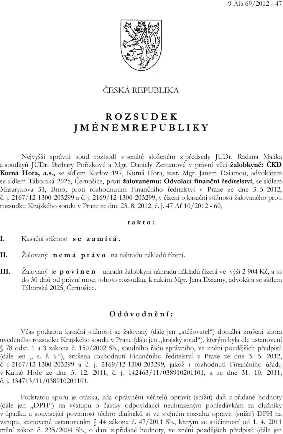 Janem Dziamou, advokátem se sídlem Táborská 2025, Černošice, proti žalovanému: Odvolací finanční ředitelství, se sídlem Masarykova 31, Brno, proti rozhodnutím Finančního ředitelství v Praze ze dne 3.