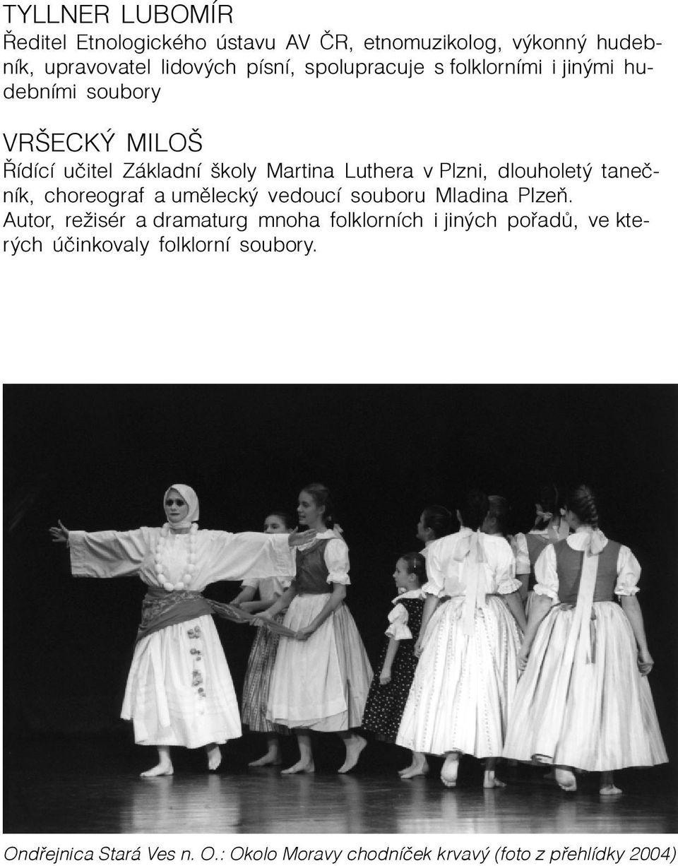 dlouholetý taneèník, choreograf a umìlecký vedoucí souboru Mladina Plzeò.
