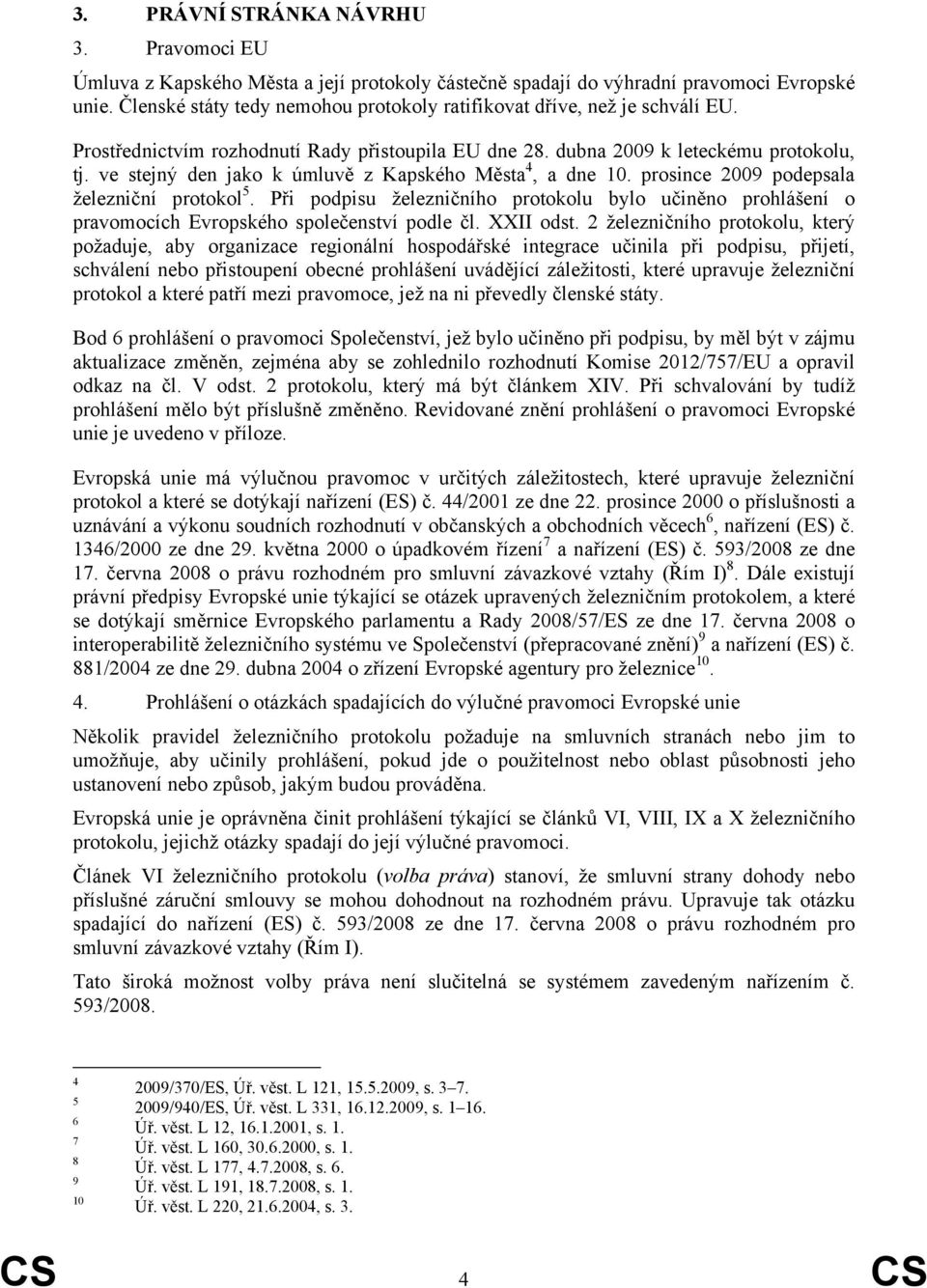 ve stejný den jako k úmluvě z Kapského Města 4, a dne 10. prosince 2009 podepsala železniční protokol 5.