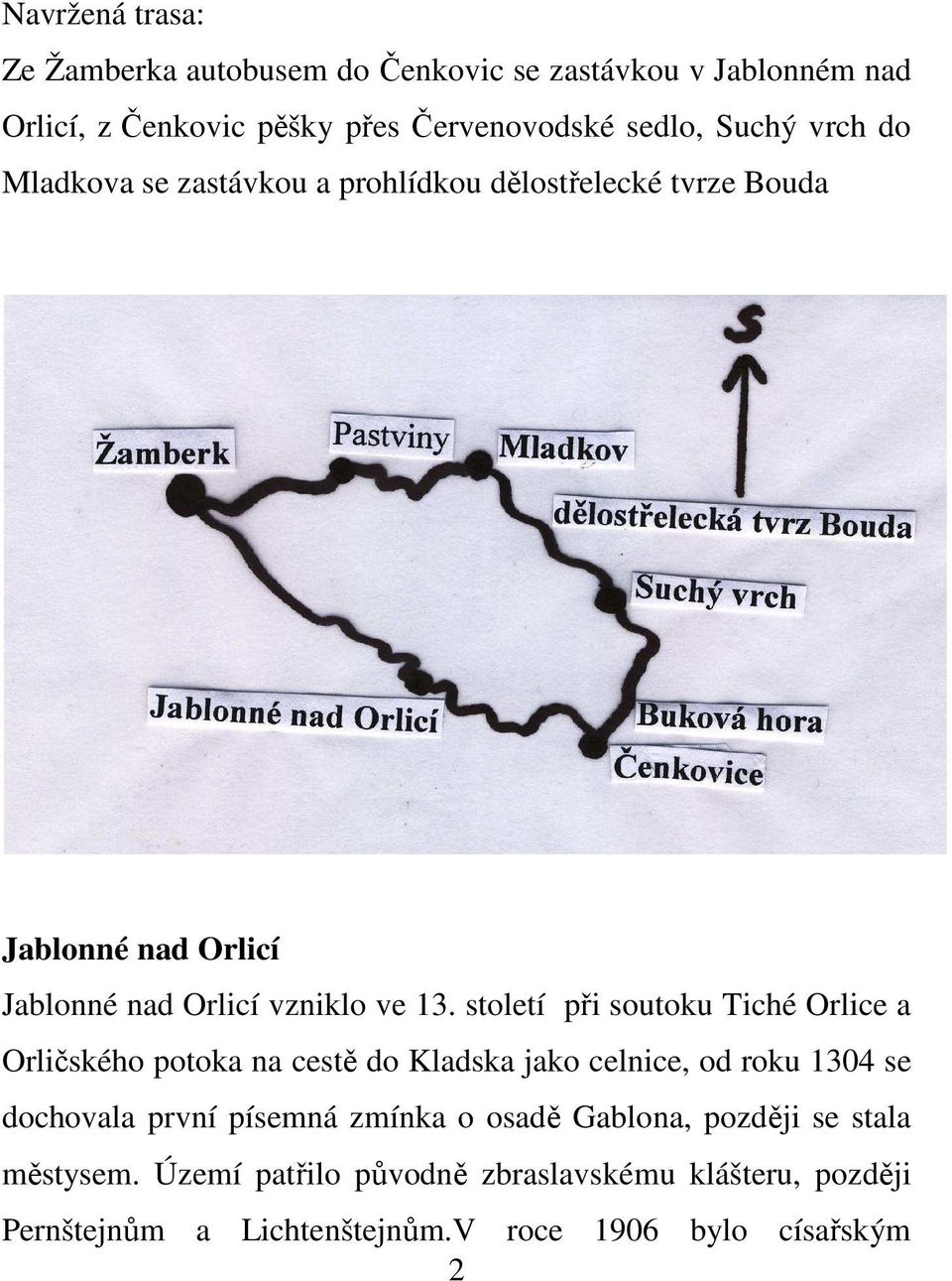 století při soutoku Tiché Orlice a Orličského potoka na cestě do Kladska jako celnice, od roku 1304 se dochovala první písemná zmínka o