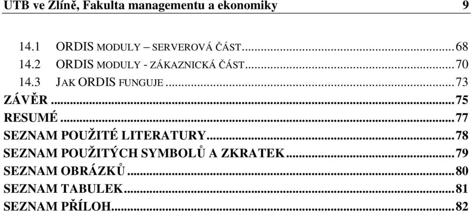 3 JAK ORDIS FUNGUJE... 73 ZÁVĚR... 75 RESUMÉ... 77 SEZNAM POUŽITÉ LITERATURY.