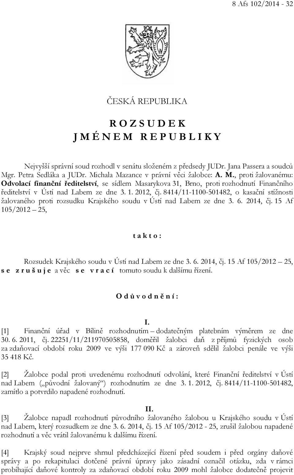 2012, čj. 8414/11-1100-501482, o kasační stížnosti žalovaného proti rozsudku Krajského soudu v Ústí nad Labem ze dne 3. 6. 2014, čj.