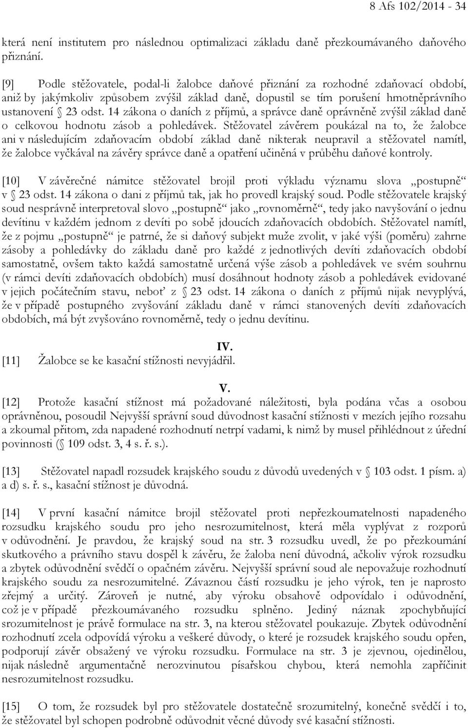 14 zákona o daních z příjmů, a správce daně oprávněně zvýšil základ daně o celkovou hodnotu zásob a pohledávek.