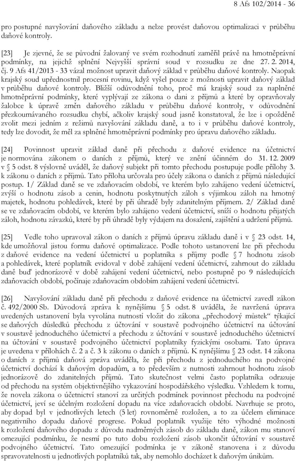 9 Afs 41/2013-33 vázal možnost upravit daňový základ v průběhu daňové kontroly.