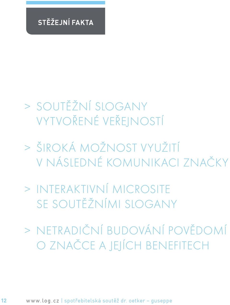 MICROSITE SE SOUTĚŽNÍMI SLOGANY > NETRADIČNÍ BUDOVÁNÍ POVĚDOMÍ O