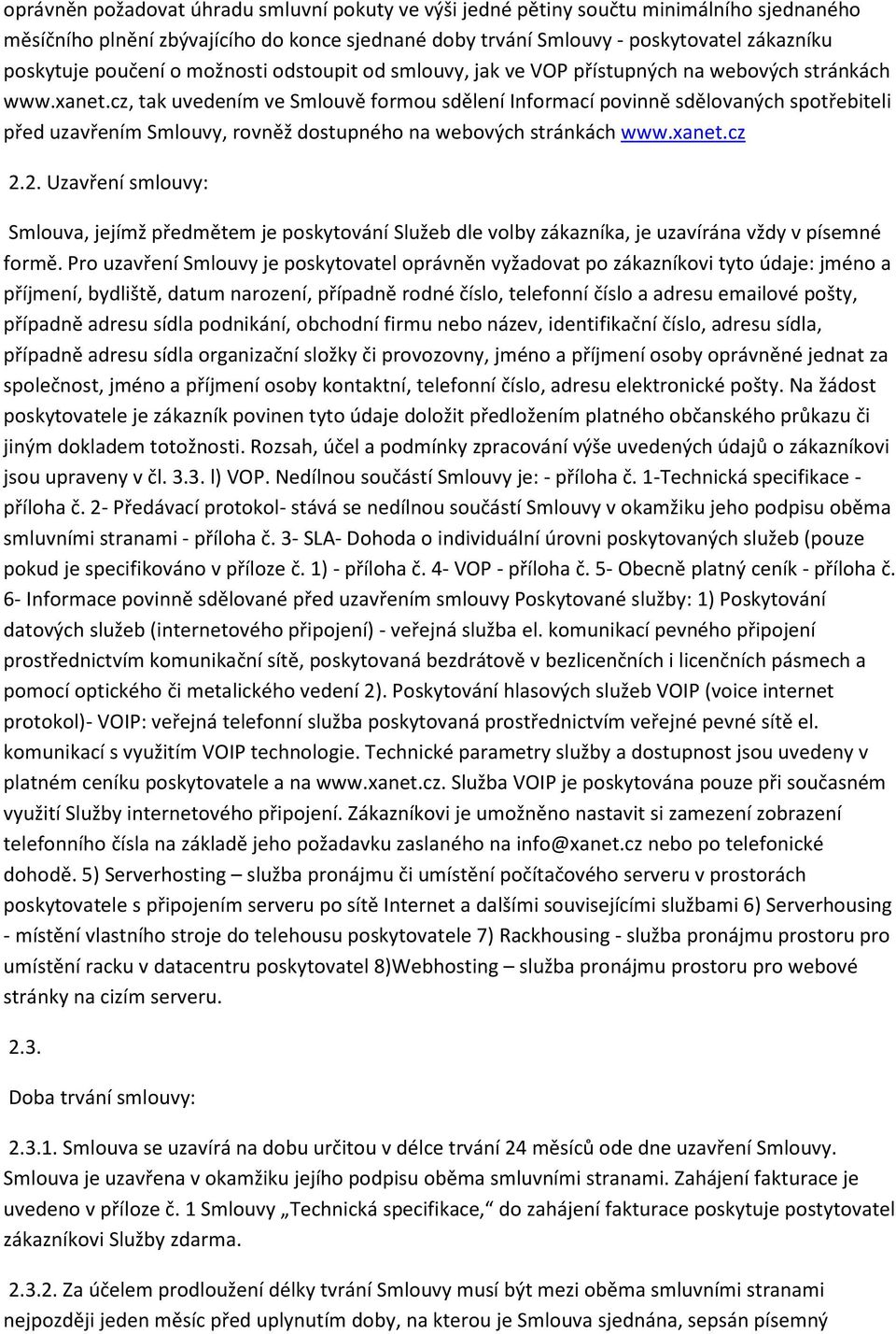 cz, tak uvedením ve Smlouvě formou sdělení Informací povinně sdělovaných spotřebiteli před uzavřením Smlouvy, rovněž dostupného na webových stránkách www.xanet.cz 2.