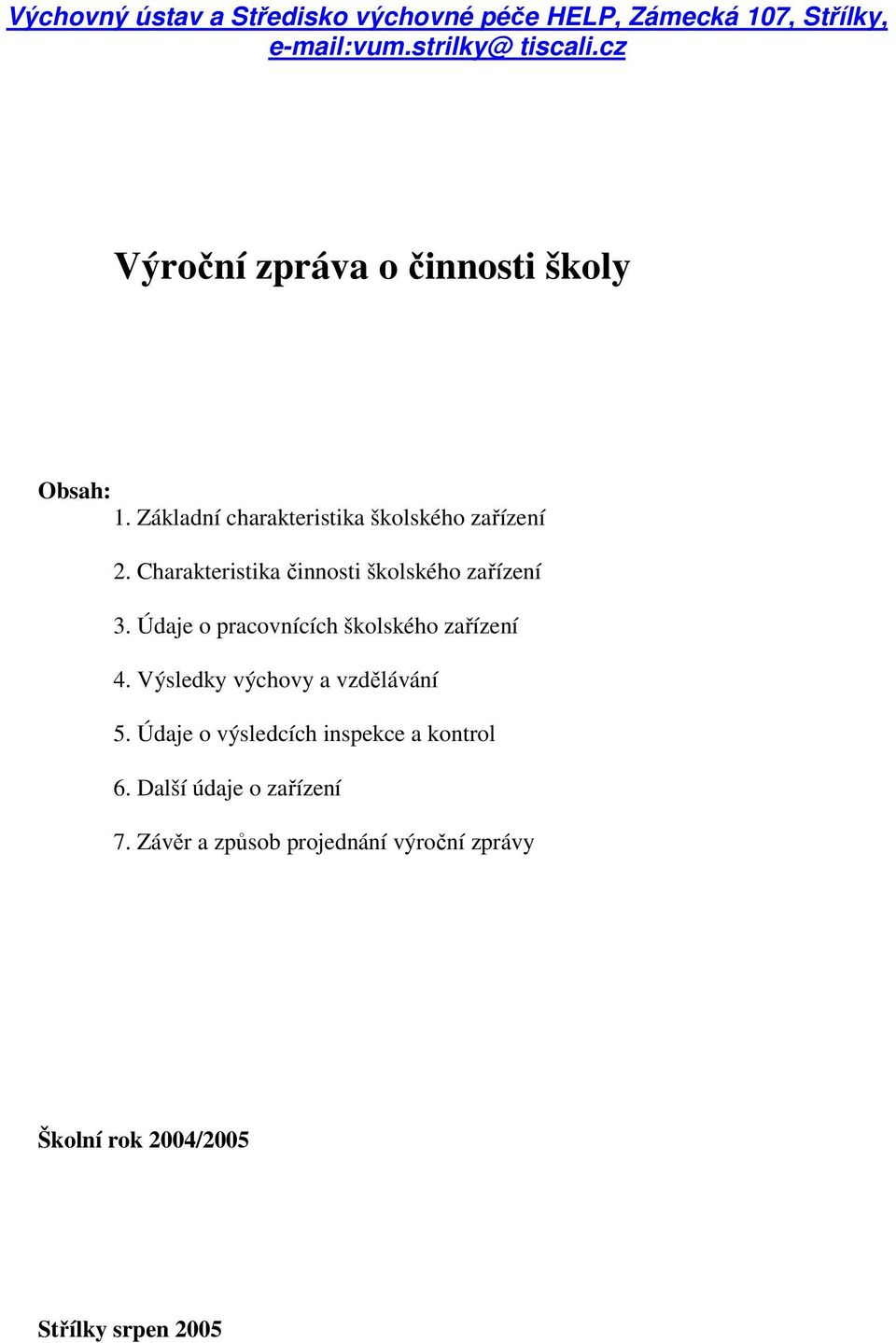 Charakteristika činnosti školského zařízení 3. Údaje o pracovnících školského zařízení 4.