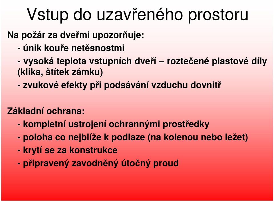 podsávání vzduchu dovnitř Základní ochrana: - kompletní ustrojení ochrannými prostředky - poloha